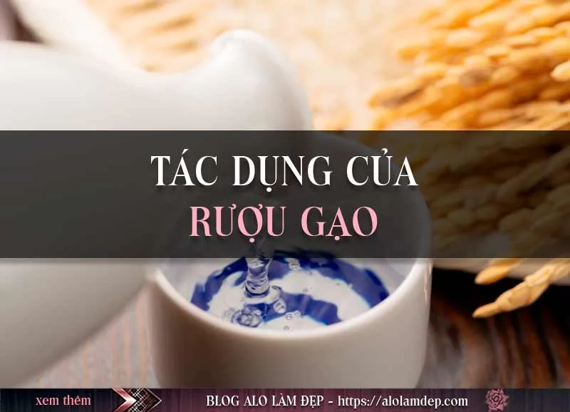 Hé lộ 4 cách làm đẹp với rượu gạo cực hiệu quả chỉ sau 7 ngày