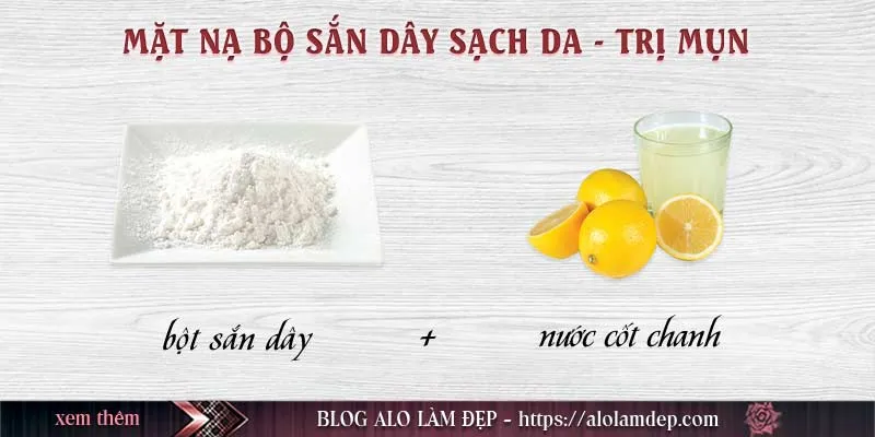 Top 10+ mặt nạ bột sắn dây làm đẹp da không thể bỏ qua