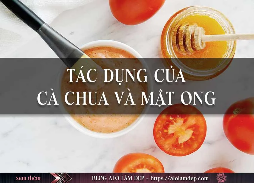 Top 3 cách làm đẹp từ cà chua và mật ong thần dược của làn da