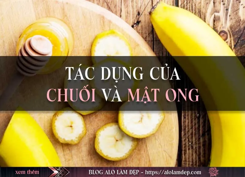 Top 3 cách làm đẹp từ chuối và mật ong thần dược hiệu quả tại nhà