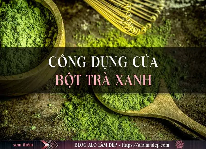 Top 3 cách làm đẹp với bột trà xanh matcha và tác dụng bột trà xanh đắp mặt