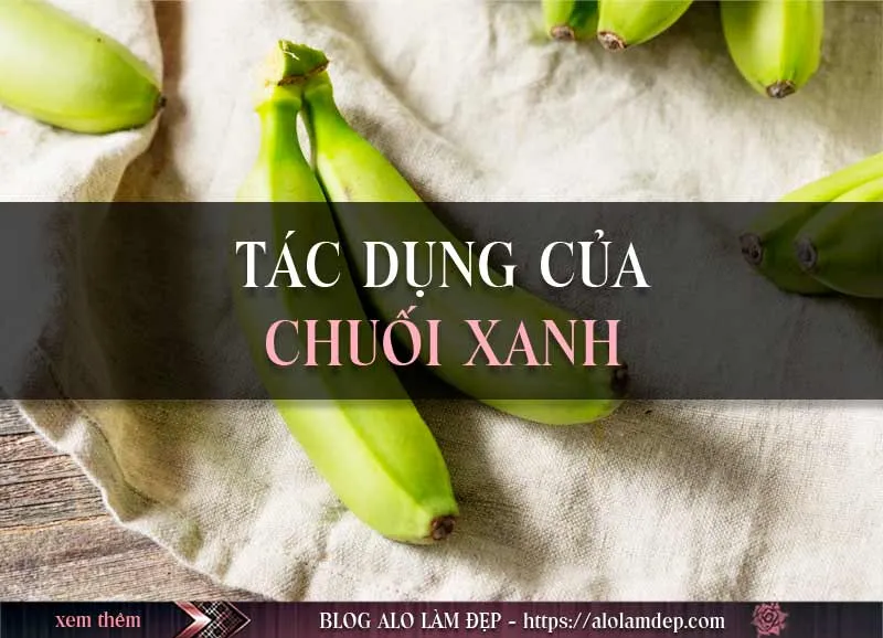 Top 4 cách làm đẹp từ chuối xanh mờ nám, sáng da sau vài tuần