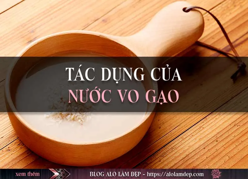 Top 6 cách làm đẹp da mặt bằng nước vo gạo chân truyền