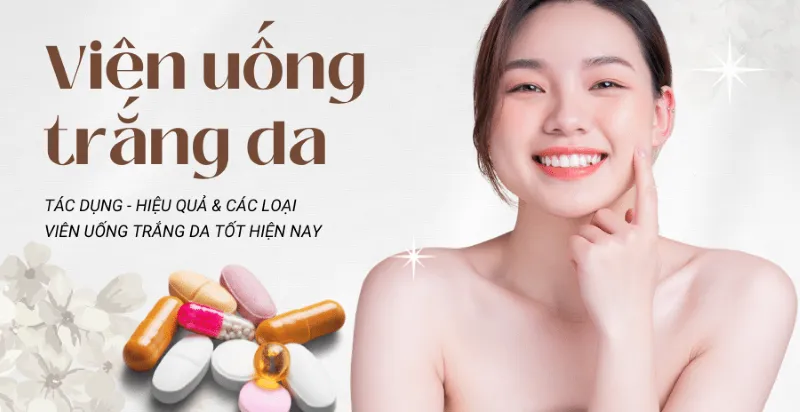 Viên uống trắng da cấp tốc: Sở hữu làn da trắng sáng tự tin